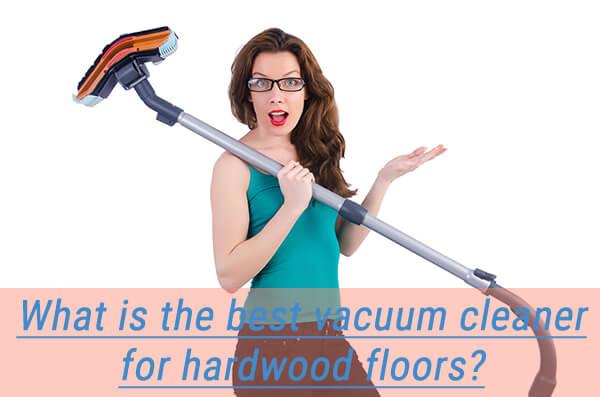 what is the best vacuum cleaner for hardwood floors